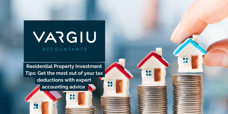 Residential Property Investment Tips: Get the most out of your tax deductions with expert accounting advice